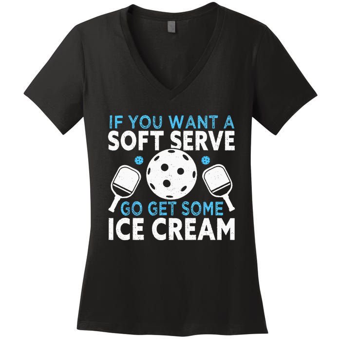 If you want a soft serve go get some Ice Cream Pickleball Women's V-Neck T-Shirt