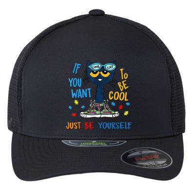 If You Want To Be Cool Just Be Yourself Cat Autism Warrior Flexfit Unipanel Trucker Cap