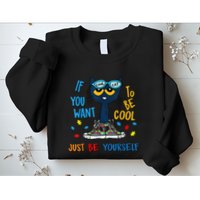 If You Want To Be Cool Just Be Yourself Cat Autism Warrior Sweatshirt
