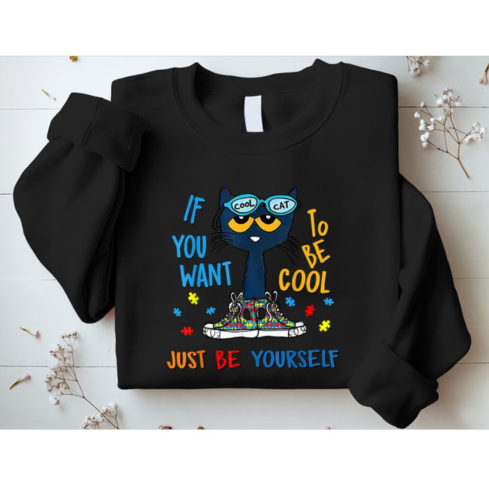 If You Want To Be Cool Just Be Yourself Cat Autism Warrior Sweatshirt