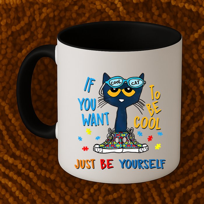 If You Want To Be Cool Just Be Yourself Cat Autism Warrior Mug