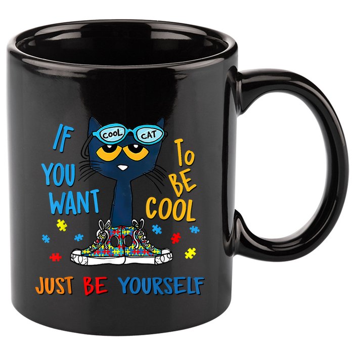 If You Want To Be Cool Just Be Yourself Cat Autism Warrior 11oz C Handle Ceramic Mug