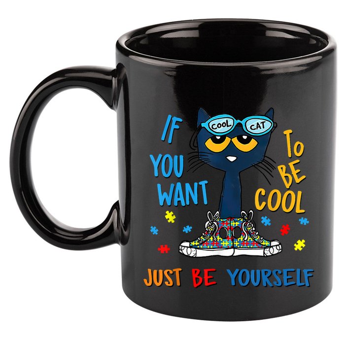 If You Want To Be Cool Just Be Yourself Cat Autism Warrior 11oz C Handle Ceramic Mug