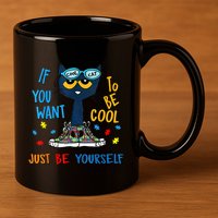 If You Want To Be Cool Just Be Yourself Cat Autism Warrior 11oz C Handle Ceramic Mug