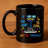 If You Want To Be Cool Just Be Yourself Cat Autism Warrior 11oz C Handle Ceramic Mug