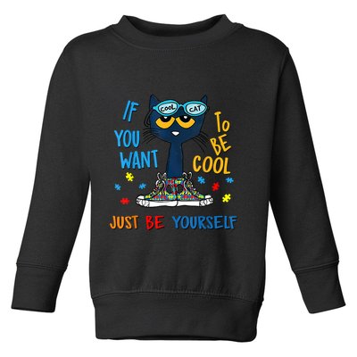 If You Want To Be Cool Just Be Yourself Cat Autism Warrior Toddler Sweatshirt