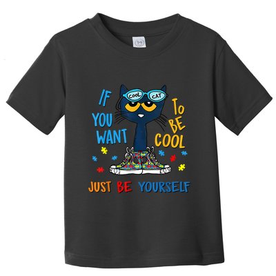 If You Want To Be Cool Just Be Yourself Cat Autism Warrior Toddler T-Shirt
