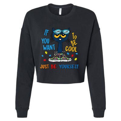 If You Want To Be Cool Just Be Yourself Cat Autism Warrior Cropped Pullover Crew