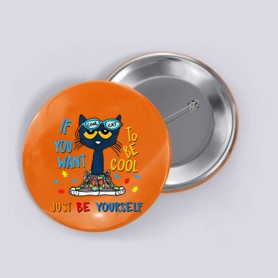 If You Want To Be Cool Just Be Yourself Cat Autism Warrior Button