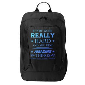 If You Work Really Hard And Are Kind Amazing Things Happen Great Gift City Backpack