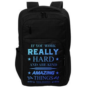 If You Work Really Hard And Are Kind Amazing Things Happen Great Gift Impact Tech Backpack