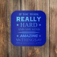 If You Work Really Hard And Are Kind Amazing Things Happen Great Gift Coaster