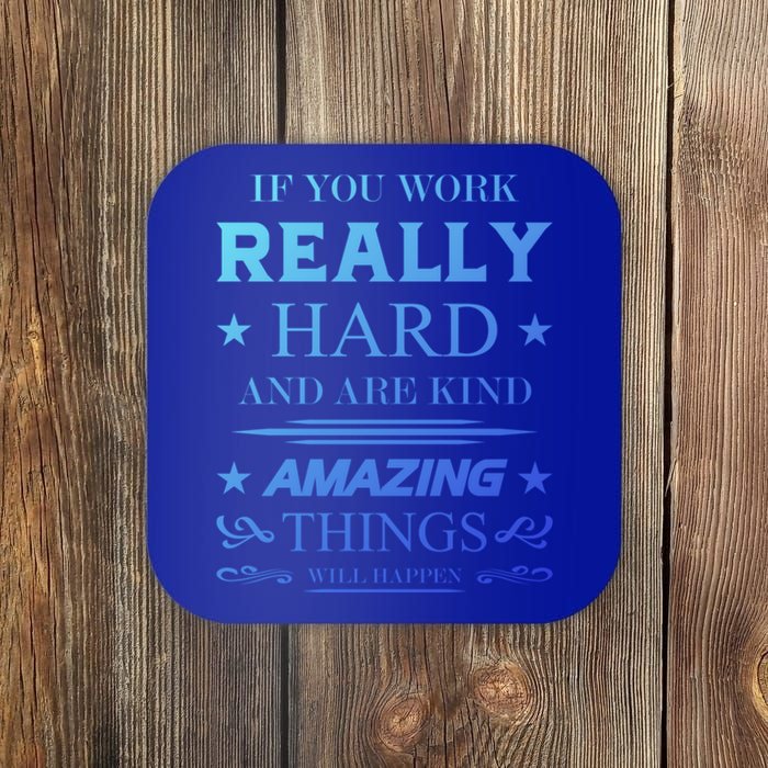 If You Work Really Hard And Are Kind Amazing Things Happen Great Gift Coaster