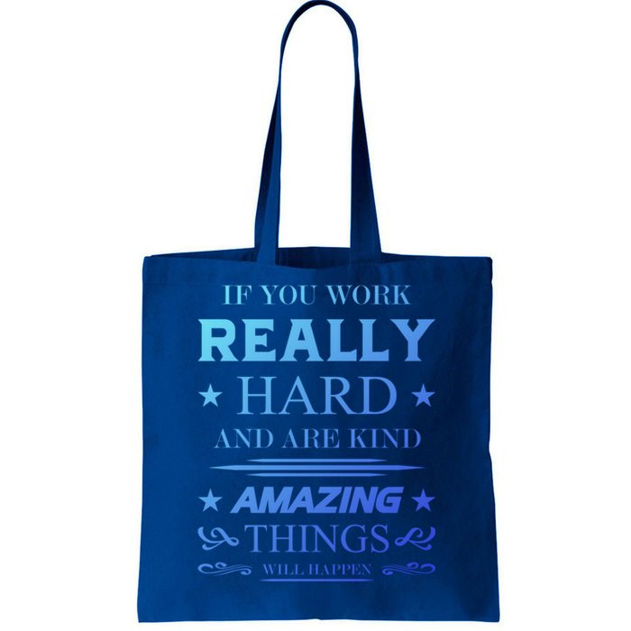 If You Work Really Hard And Are Kind Amazing Things Happen Great Gift Tote Bag