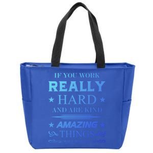 If You Work Really Hard And Are Kind Amazing Things Happen Great Gift Zip Tote Bag