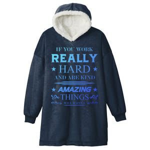 If You Work Really Hard And Are Kind Amazing Things Happen Great Gift Hooded Wearable Blanket