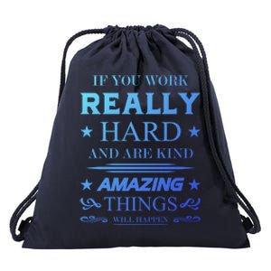 If You Work Really Hard And Are Kind Amazing Things Happen Great Gift Drawstring Bag