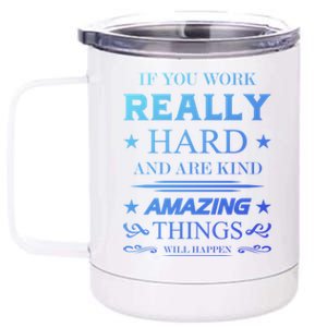 If You Work Really Hard And Are Kind Amazing Things Happen Great Gift 12 oz Stainless Steel Tumbler Cup