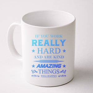 If You Work Really Hard And Are Kind Amazing Things Happen Great Gift Coffee Mug