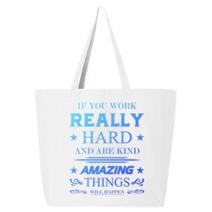 If You Work Really Hard And Are Kind Amazing Things Happen Great Gift 25L Jumbo Tote