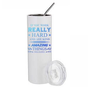 If You Work Really Hard And Are Kind Amazing Things Happen Great Gift Stainless Steel Tumbler