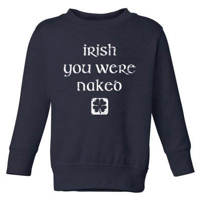 Irish You Were Naked St. Patrick's Day Toddler Sweatshirt