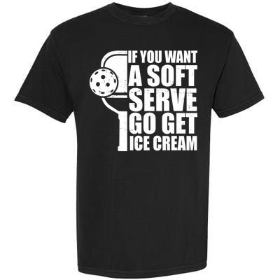 If You Want A Soft Serve Go Get Ice Cream Funny Pickleball Garment-Dyed Heavyweight T-Shirt