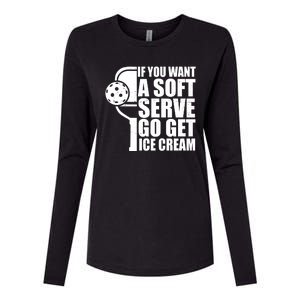 If You Want A Soft Serve Go Get Ice Cream Funny Pickleball Womens Cotton Relaxed Long Sleeve T-Shirt