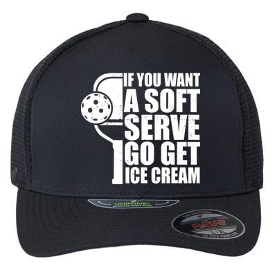 If You Want A Soft Serve Go Get Ice Cream Funny Pickleball Flexfit Unipanel Trucker Cap
