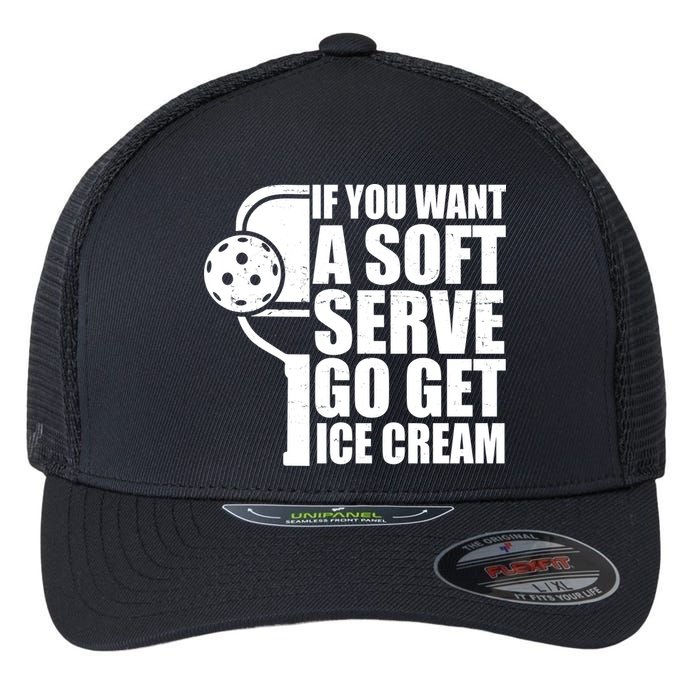 If You Want A Soft Serve Go Get Ice Cream Funny Pickleball Flexfit Unipanel Trucker Cap