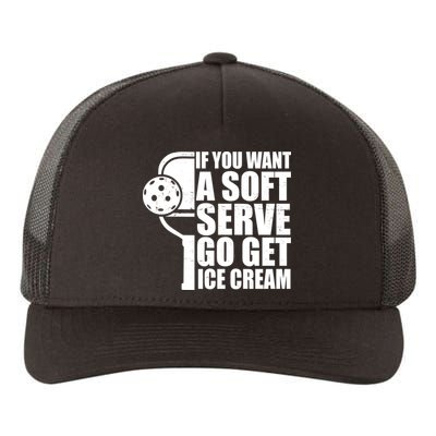 If You Want A Soft Serve Go Get Ice Cream Funny Pickleball Yupoong Adult 5-Panel Trucker Hat