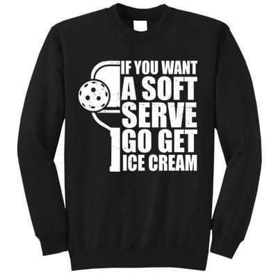 If You Want A Soft Serve Go Get Ice Cream Funny Pickleball Sweatshirt
