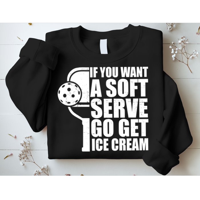 If You Want A Soft Serve Go Get Ice Cream Funny Pickleball Sweatshirt