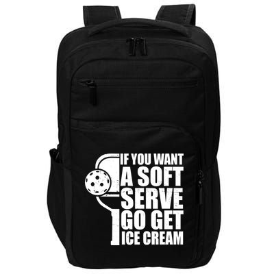 If You Want A Soft Serve Go Get Ice Cream Funny Pickleball Impact Tech Backpack