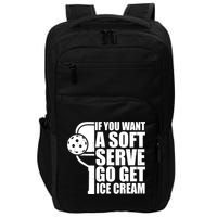 If You Want A Soft Serve Go Get Ice Cream Funny Pickleball Impact Tech Backpack