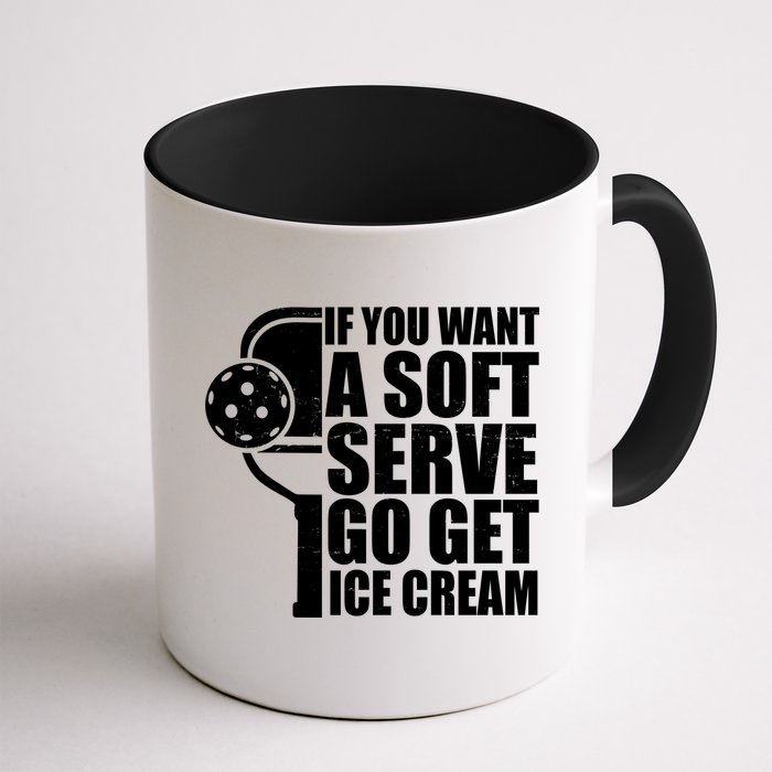 If You Want A Soft Serve Go Get Ice Cream Funny Pickleball Mug