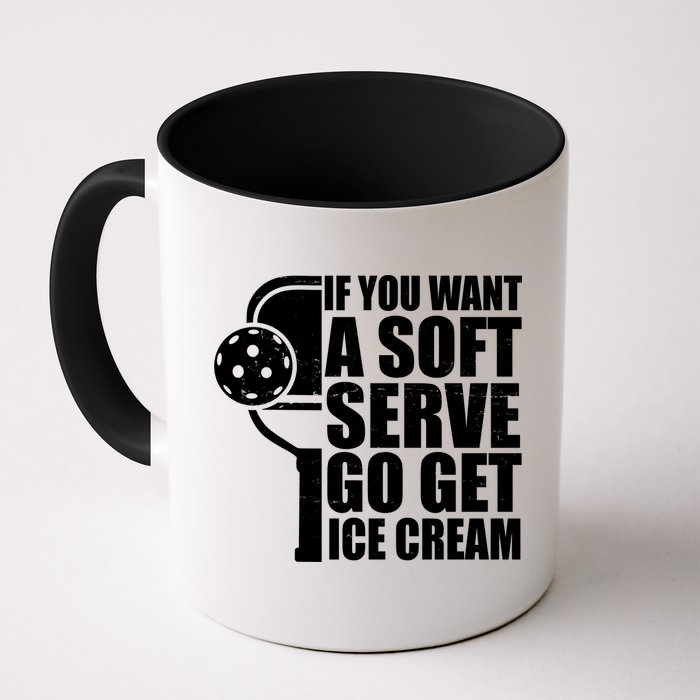 If You Want A Soft Serve Go Get Ice Cream Funny Pickleball Mug