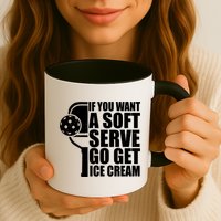 If You Want A Soft Serve Go Get Ice Cream Funny Pickleball Mug