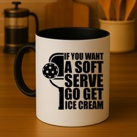 If You Want A Soft Serve Go Get Ice Cream Funny Pickleball Mug