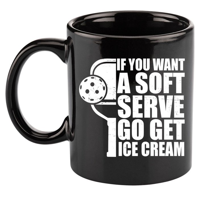If You Want A Soft Serve Go Get Ice Cream Funny Pickleball 11oz C Handle Ceramic Mug