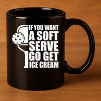If You Want A Soft Serve Go Get Ice Cream Funny Pickleball 11oz C Handle Ceramic Mug