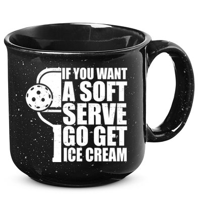 If You Want A Soft Serve Go Get Ice Cream Funny Pickleball 15oz Campfire Ceramic Mug