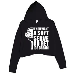 If You Want A Soft Serve Go Get Ice Cream Funny Pickleball Crop Fleece Hoodie