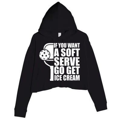 If You Want A Soft Serve Go Get Ice Cream Funny Pickleball Crop Fleece Hoodie