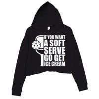 If You Want A Soft Serve Go Get Ice Cream Funny Pickleball Crop Fleece Hoodie