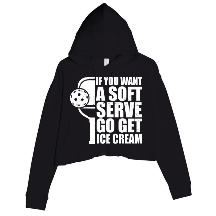 If You Want A Soft Serve Go Get Ice Cream Funny Pickleball Crop Fleece Hoodie