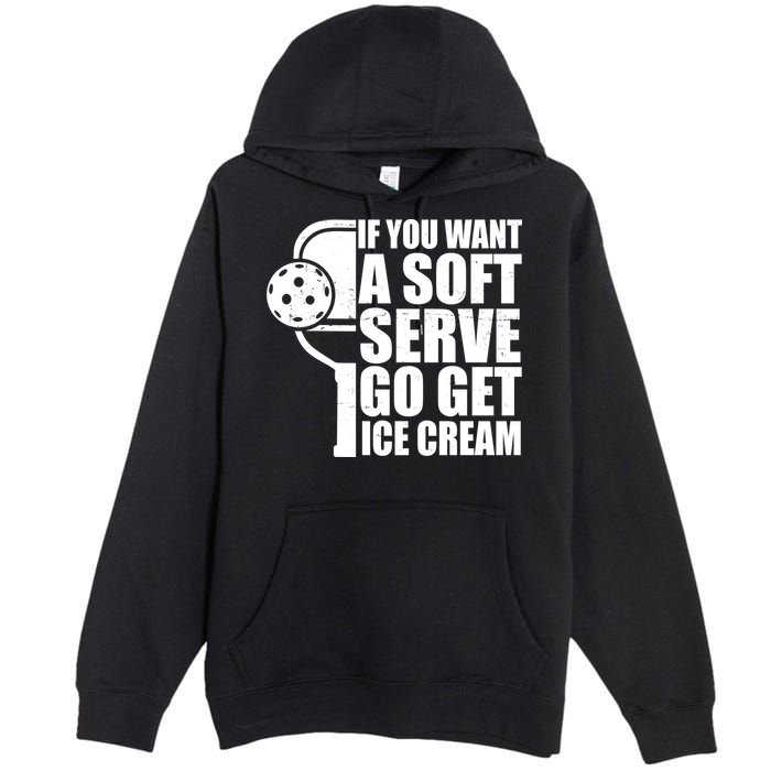 If You Want A Soft Serve Go Get Ice Cream Funny Pickleball Premium Pullover Hoodie