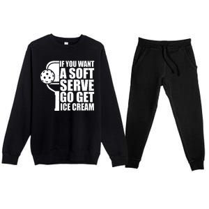 If You Want A Soft Serve Go Get Ice Cream Funny Pickleball Premium Crewneck Sweatsuit Set