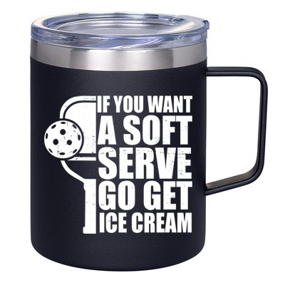If You Want A Soft Serve Go Get Ice Cream Funny Pickleball 12oz Stainless Steel Coffee Mug