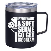 If You Want A Soft Serve Go Get Ice Cream Funny Pickleball 12oz Stainless Steel Coffee Mug